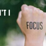 Why You Can’t FOCUS – And 12 tips To Fix That