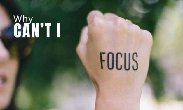 Why You Can’t FOCUS – And 12 Tips To Fix That